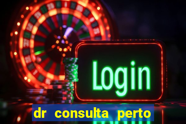 dr consulta perto de mim